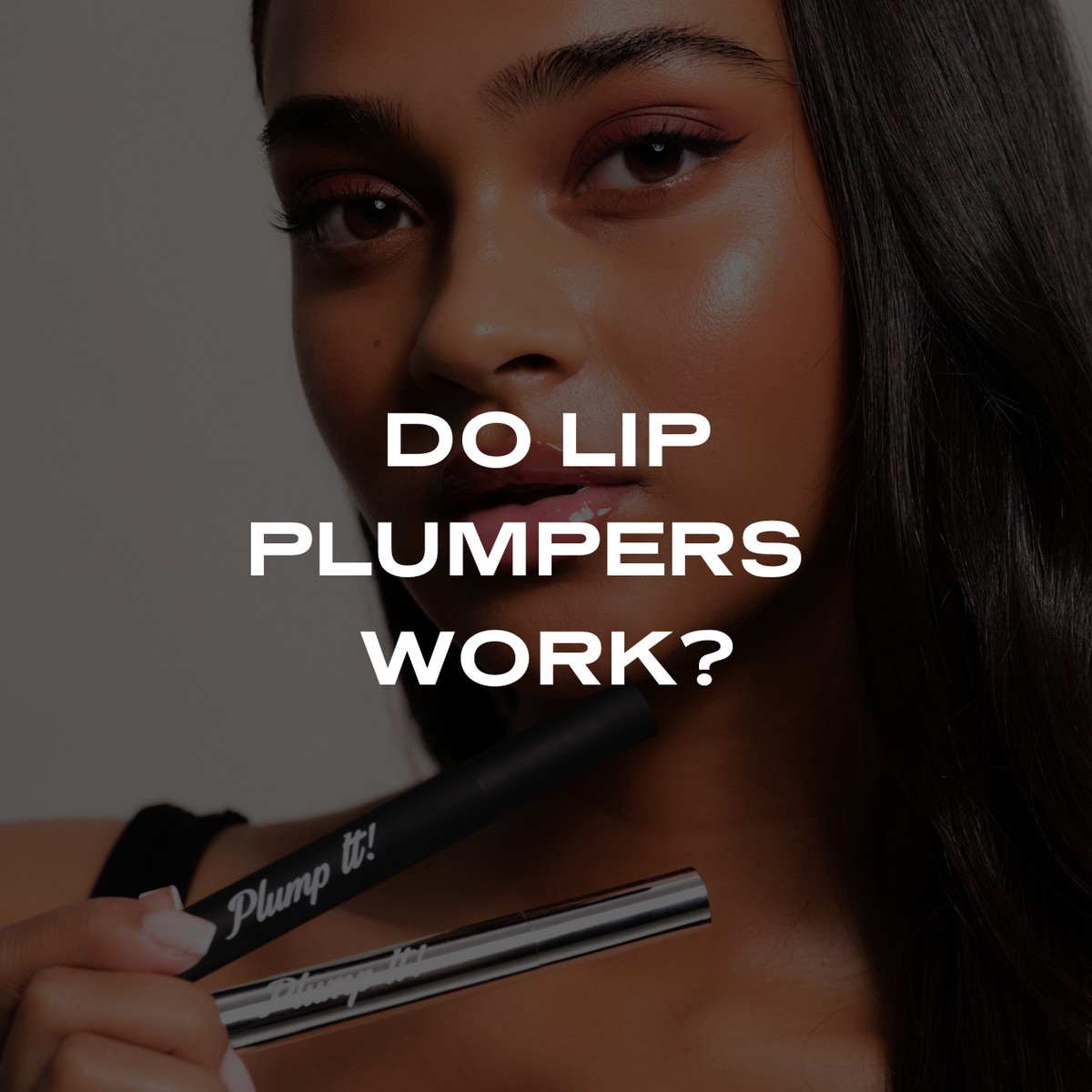 Do Lip Plumpers Work? Plump It! Plump it!