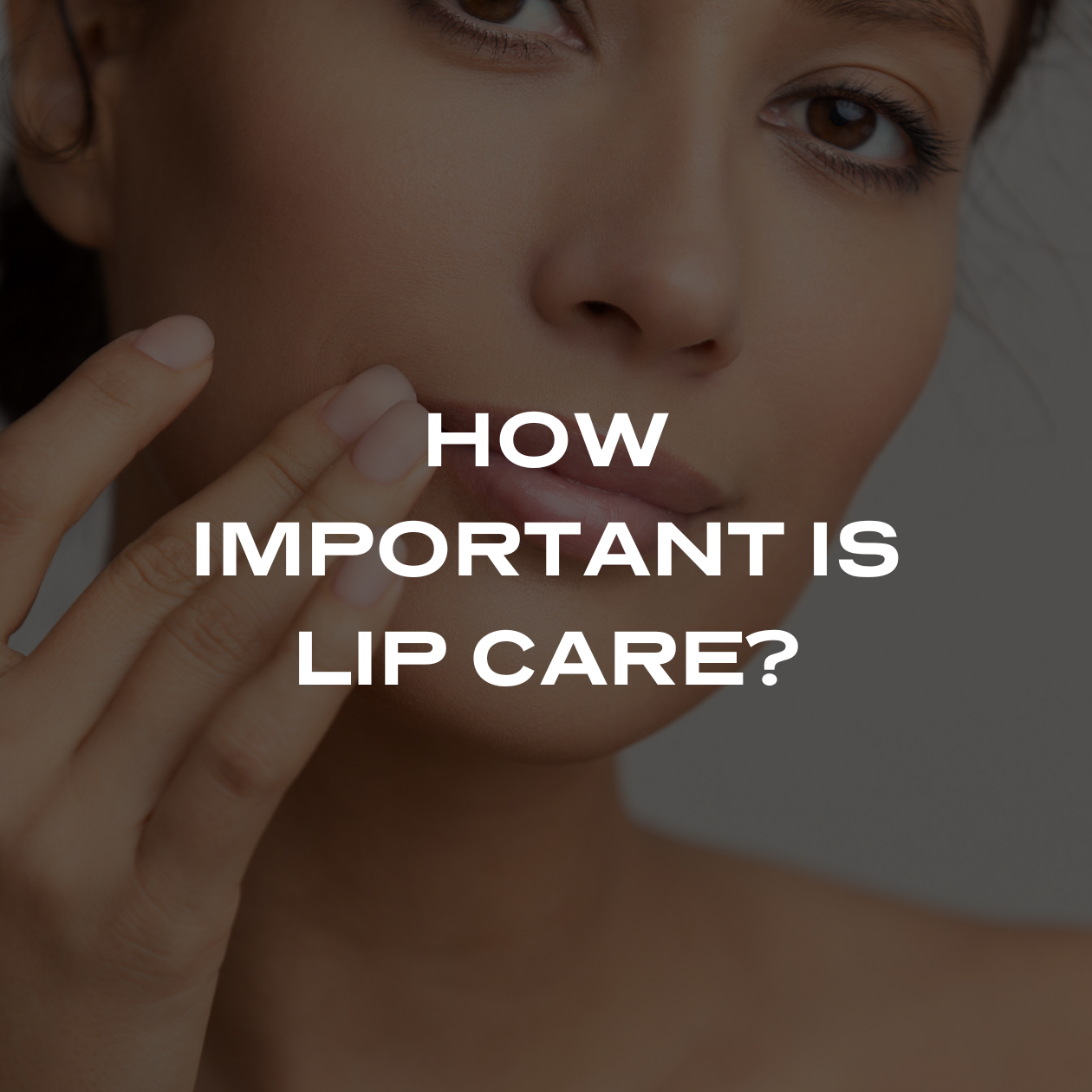THE IMPORTANCE OF LIP CARE IN YOUR SKINCARE ROUTINE