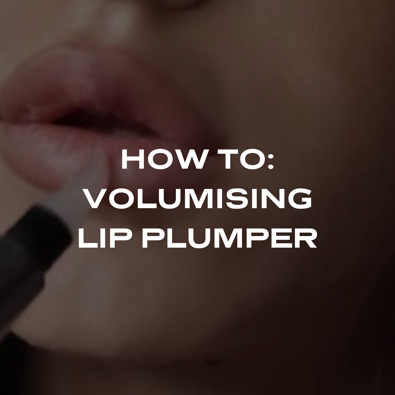 HOW TO USE YOUR LIP PLUMPER: TOP TIPS & TRICKS