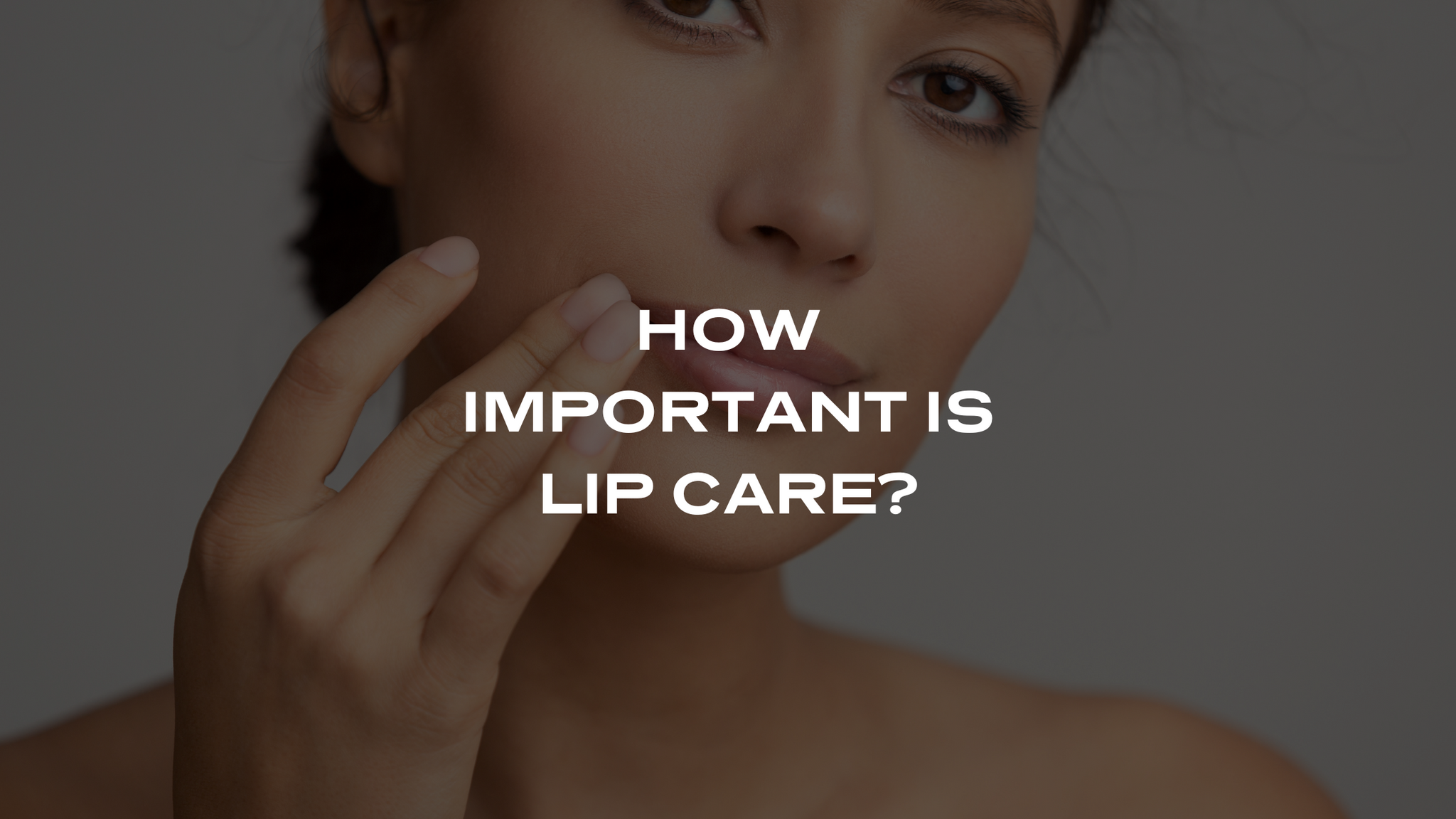 THE IMPORTANCE OF LIP CARE IN YOUR SKINCARE ROUTINE