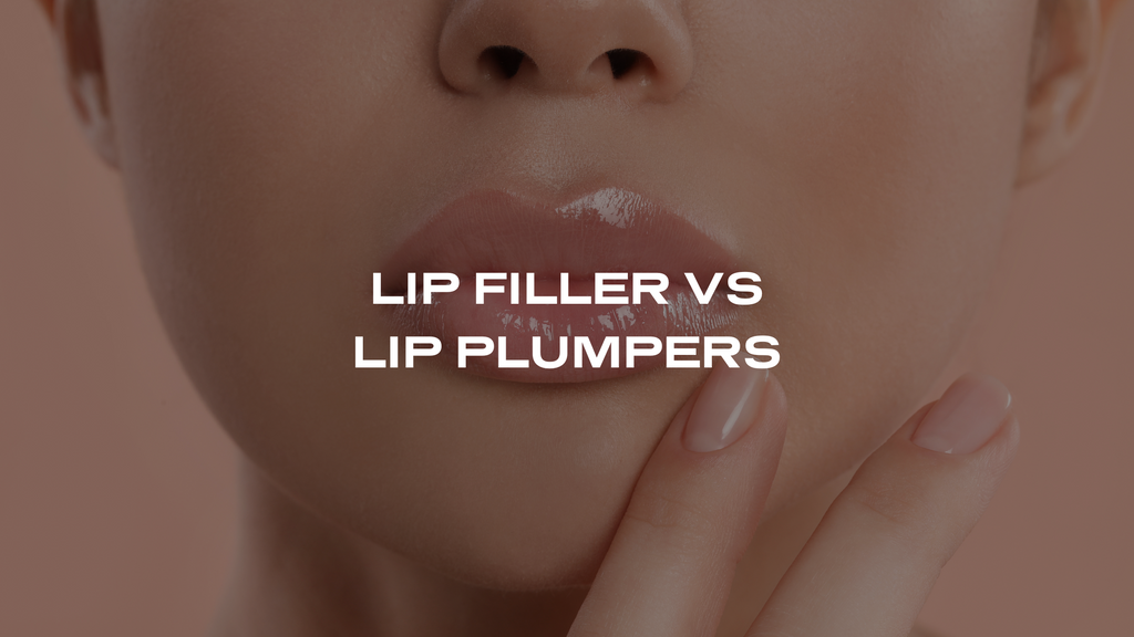 LIP FILLER VS LIP PLUMPERS: WHAT'S THE DIFFERENCE?